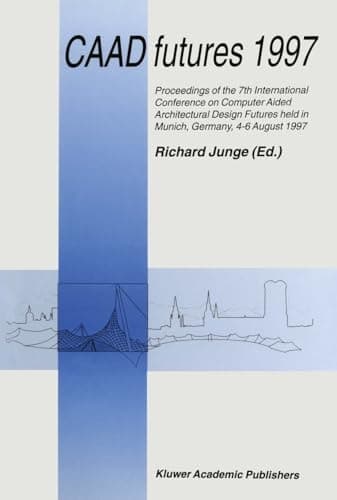 CAAD futures 1997 (Proceedings of the 7th International Conference on Computer)
