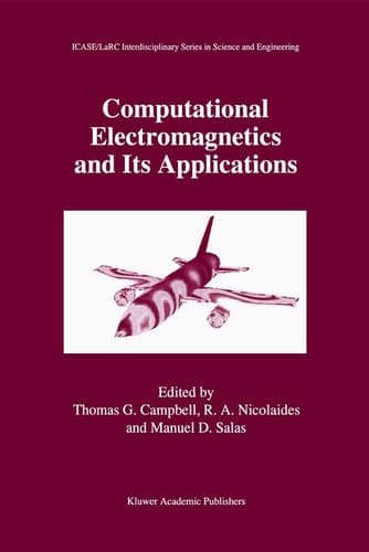 Computational Electromagnetics and Its Applications (ICASE LaRC Interdisciplinary Series in Science and Engineering, 5)