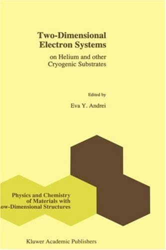 Two-Dimensional Electron Systems: on Helium and other Cryogenic Substrates (Physics and Chemistry of Materials with Low-Dimensional Structures, 19)