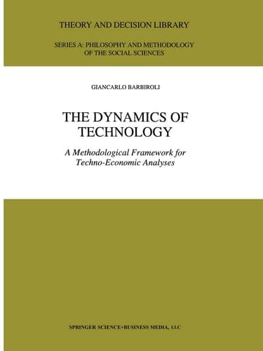 The Dynamics of Technology: A Methodological Framework for Techno-Economic Analyses (Theory and Decision Library A:, 25)