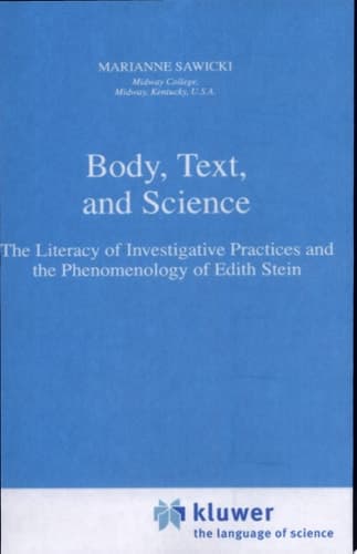 Body, Text, and Science The Literacy of Investigative Practices and the Phenomenology of Edith Stein