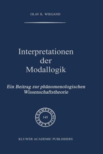 Interpretationen der Modallogik Ein Beitrag zur Phänomenologischen Wissenschaftstheorie
