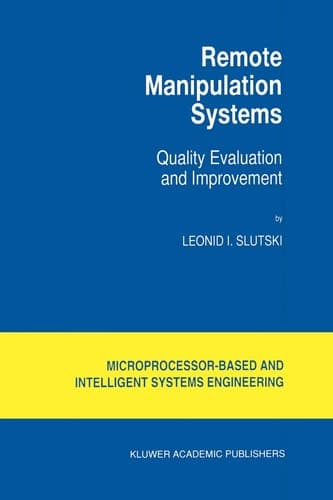 Remote Manipulation Systems: Quality Evaluation and Improvement (Intelligent Systems, Control and Automation: Science and Engineering, 17)