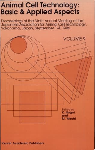 Animal Cell Technology: Basic & Applied Aspects Proceedings of the Ninth Annual Meeting of the Japanese Association for Animal Cell Technology, Yokohama, Japan, September 1–4, 1996