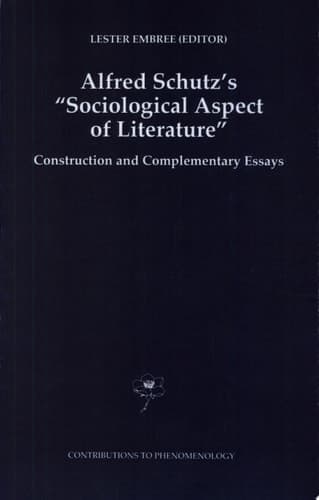 Alfred Schutz's Sociological Aspect of Literature Construction and Complementary Essays