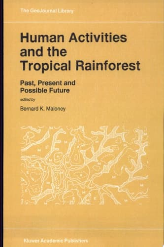 Human Activities and the Tropical Rainforest Past, Present and Possible Future