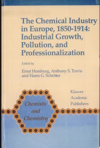 The Chemical Industry in Europe, 1850–1914 Industrial Growth, Pollution, and Professionalization