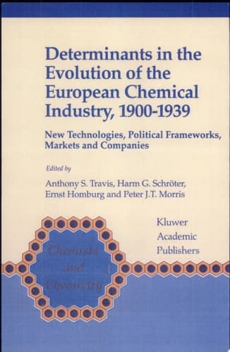 Determinants in the Evolution of the European Chemical Industry, 1900–1939 New Technologies, Political Frameworks, Markets and Companies