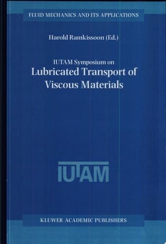 IUTAM Symposium on Lubricated Transport of Viscous Materials Proceedings of the IUTAM Symposium held in Tobago, West Indies, 7–10 January 1997