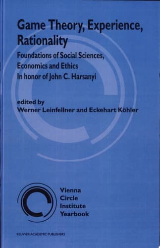 Game Theory, Experience, Rationality Foundations of Social Sciences, Economics and Ethics in honor of John C. Harsanyi