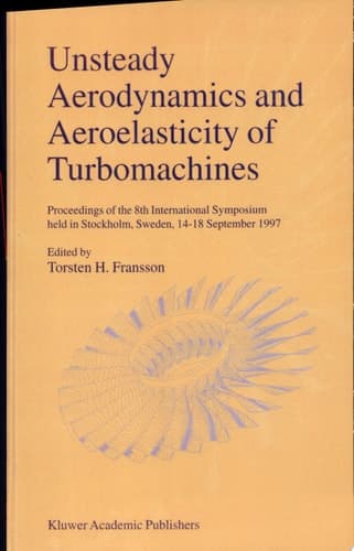 Unsteady Aerodynamics and Aeroelasticity of Turbomachines Proceedings of the 8th International Symposium held in Stockholm, Sweden, 14–18 September 1997