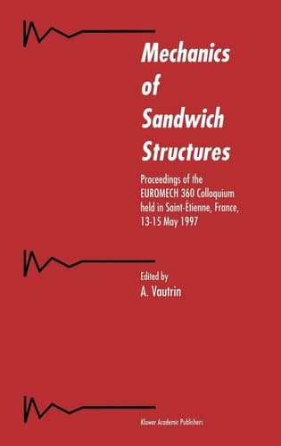 Mechanics of Sandwich Structures Proceedings of the EUROMECH 360 Colloquium held in Saint-Étienne, France, 13–15 May 1997