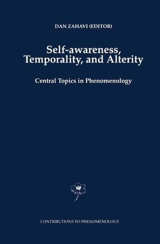 Self-Awareness, Temporality, and Alterity Central Topics in Phenomenology