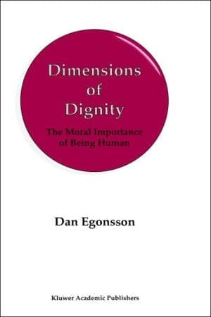 Dimensions of Dignity: The Moral Importance of Being Human