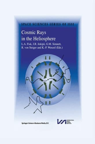 Cosmic Rays in the Heliosphere Volume Resulting from an ISSI Workshop 17–20 September 1996 and 10–14 March 1997, Bern, Switzerland