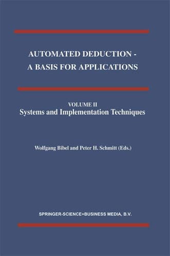 Automated Deduction - A Basis for Applications Volume I Foundations - Calculi and Methods Volume II Systems and Implementation Techniques Volume III Applications (Applied Logic Series, 9)