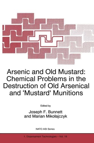 Arsenic and Old Mustard: Chemical Problems in the Destruction of Old Arsenical and `Mustard' Munitions (NATO Science Partnership Subseries: 1, 19)