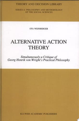 Alternative Action Theory Simultaneously a Critique of Georg Henrik Von Wright's Practical Philosophy