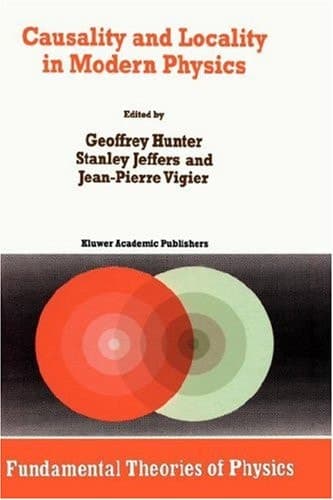 Causality and Locality in Modern Physics: Proceedings of a Symposium in honour of Jean-Pierre Vigier (Fundamental Theories of Physics, 97)