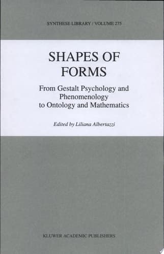 Shapes of Forms From Gestalt Psychology and Phenomenology to Ontology and Mathematics