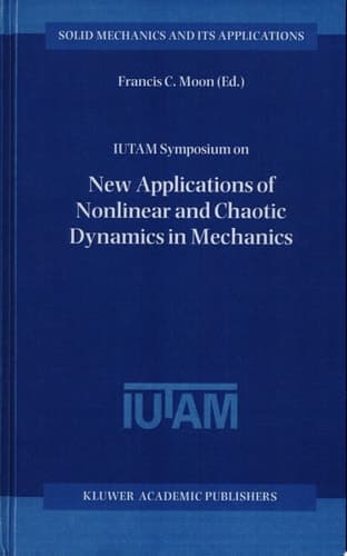 IUTAM Symposium on New Applications of Nonlinear and Chaotic Dynamics in Mechanics Proceedings of the IUTAM Symposium held in Ithaca, NY, U.S.A., 27 July–1 August 1997