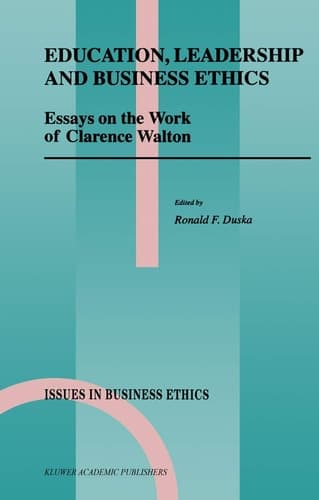 Education, Leadership and Business Ethics Essays on the Work of Clarence Walton