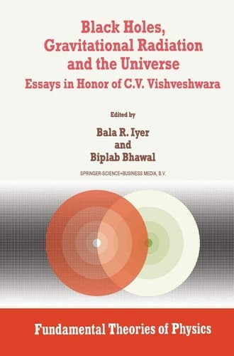 Black Holes, Gravitational Radiation and the Universe Essays in Honor of C.V. Vishveshwara