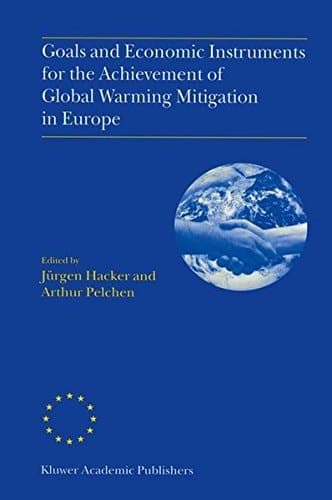Goals and Economic Instruments for the Achievement of Global Warming Mitigation in Europe Proceedings of the EU Advanced Study Course Held in Berlin, Germany, July 1997