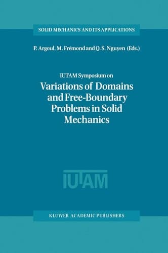 IUTAM Symposium on Variations of Domain and Free-Boundary Problems in Solid Mechanics: Proceedings of the IUTAM Symposium held in Paris, France, 22–25 ... (Solid Mechanics and Its Applications, 66)