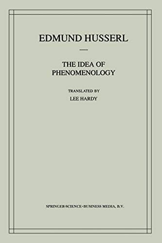 The Idea of Phenomenology A Translation of Die Idee der Phänomenologie Husserliana II