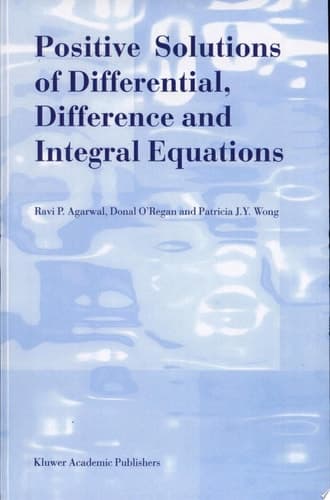 Positive Solutions of Differential, Difference and Integral Equations