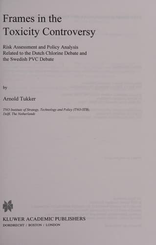 Frames in the Toxicity Controversy Risk Assessment and Policy Analysis Related to the Dutch Chlorine Debate and the Swedish Pvc Debate