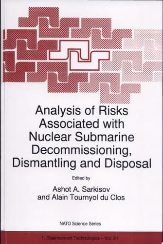 Analysis of Risks Associated with Nuclear Submarine Decommissioning, Dismantling and Disposal