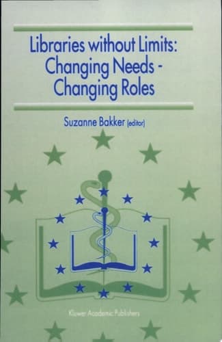 Libraries without Limits: Changing Needs — Changing Roles Changing Needs--Changing Roles : Proceedings of the 6th European Conference of Medical and Health Libraries, Utrecht, 22-27 June 1998