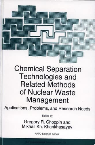 Chemical Separation Technologies and Related Methods of Nuclear Waste Management Applications, Problems, and Research Needs