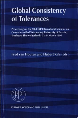 Global Consistency of Tolerances Proceedings of the 6th CIRP International Seminar on Computer-Aided Tolerancing, University of Twente, Enschede, The Netherlands, 22–24 March, 1999