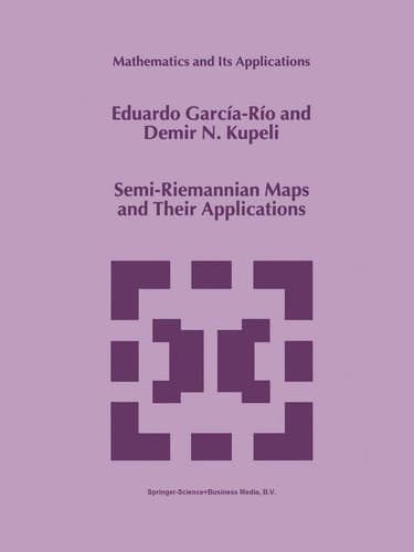 Semi-Riemannian Maps and Their Applications (Mathematics and Its Applications, 475)