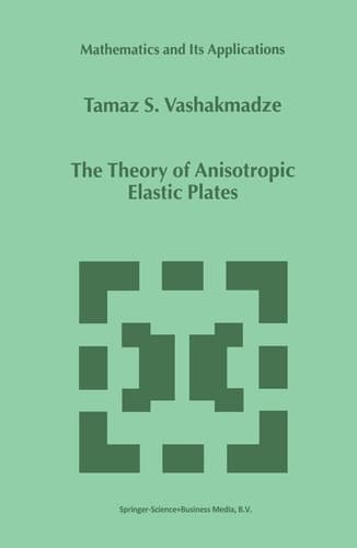 The Theory of Anisotropic Elastic Plates (Mathematics and Its Applications, 476)