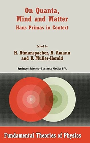 On Quanta, Mind and Matter: Hans Primas in Context (Fundamental Theories of Physics)