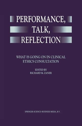 Performance, Talk, Reflection What is Going On in Clinical Ethics Consultation