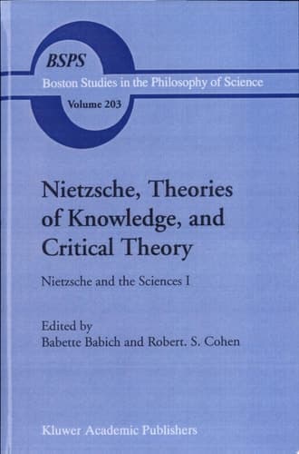 Nietzsche, Theories of Knowledge, and Critical Theory Nietzsche and the Sciences I