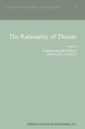 The Rationality of Theism (Studies in Philosophy and Religion, 19)