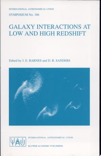 Galaxy Interactions at Low and High Redshift Proceedings of the 186th Symposium of the International Astronomical Union, Held at Kyoto, Japan, 26-30 August 1997