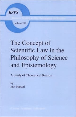The Concept of Scientific Law in the Philosophy of Science and Epistemology A Study of Theoretical Reason