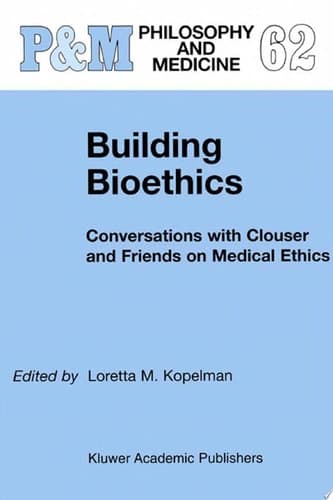 Building Bioethics Conversations with Clouser and Friends on Medical Ethics