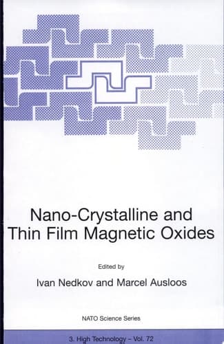 Nano-Crystalline and Thin Film Magnetic Oxides Proceedings of the NATO Advanced Research Workshop on Ferrimagnetic Nano-Crystalline and Thin Film Magnetooptical and Microwave Materials Sozopol, Bulgaria Sept. 27 – Oct. 3, 1998
