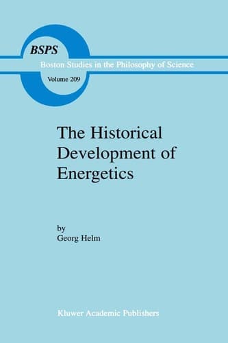 The Historical Development of Energetics (Boston Studies in the Philosophy and History of Science, 209)