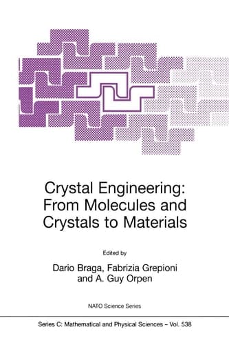 Crystal Engineering: From Molecules and Crystals to Materials (Nato Science Series C:, 538)