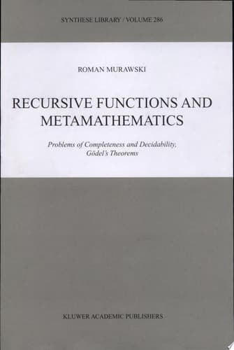 Recursive Functions and Metamathematics Problems of Completeness and Decidability, Gödel's Theorems