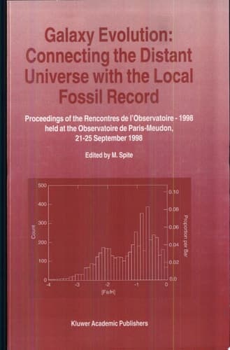 Galaxy Evolution: Connecting the Distant Universe with the Local Fossil Record Connecting the Distant Universe with the Local Fossil Record : Proceedings of a Colloquium Held at the Observatoire de Paris-Meudon from 21-25 September, 1998